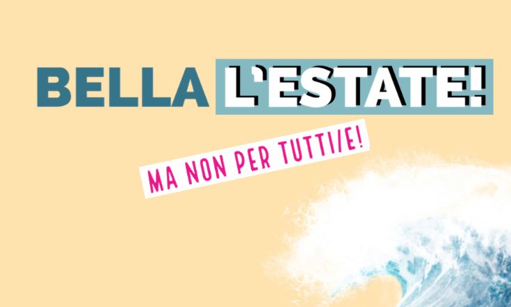 “Bella l’estate: ma non per tutti/e!” Perché l’estate non è una stagione piacevole per&nbsp;tutti.